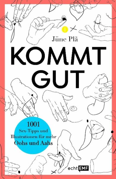 KOMMT GUT! 1001 Sex-Tipps und Illustrationen für mehr Oohs und Aahs